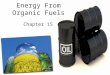 Energy From Organic Fuels Chapter 15. 15.1 The Need For Energy The laws of physics state that energy cannot be created or destroyed. Light energy from