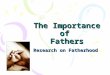 The Importance of Fathers Research on Fatherhood