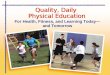 Quality, Daily Physical Education For Health, Fitness, and Learning Today— and Tomorrow