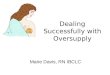 Dealing Successfully with Oversupply Marie Davis, RN IBCLC