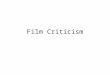 Film Criticism. Film Assignment Overview Your assignment is to critically analyze the class film, using either the semiotic or structuralist method of