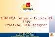 EUROJUST reform – Article 85 TFEU Practical Case Analysis Carlos ZEYEN Member CTT and FECT National Member for Luxembourg