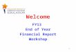 1 Welcome FY13 End of Year Financial Report Workshop