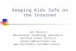 Keeping Kids Safe on the Internet John Minelli Educational Technology Specialist Hartford School District minellij@hartfordsd.com