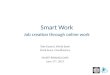 Job creation through online work Toks Fayomi, World Bank Mark Sears, CloudFactory SMART RWANDA DAYS June 17 th, 2013 Smart Work