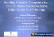 Building Geriatric Competencies : Critical Skills Needed to Serve Older Adults in All Settings Hanna Thurman WV Bureau of Senior Services hanna.e.thurman@wv.gov
