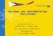 NATIONAL GHS IMPLEMENTATION PHILIPPINES Presentation by: ANGELITA F. ARCELLANA GHS National Coordinator Philippines 15 November 2005