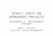 DIRECT COSTS ON SPONSORED PROJECTS Allowable v. Unallowable Charges Judy L. Bristow Director, Grants Management