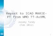 Report to ICAO MARIE-PT from WMO TT-AvXML Jeremy Tandy (Feb 2012) 1