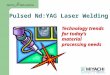 Technology trends for today’s material processing needs Pulsed Nd:YAG Laser Welding