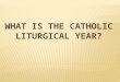 The Catholic liturgical calendar is the cycle of seasons in the Roman Rite of the Catholic Church. The Church year begins each year with Advent; the season