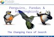 1 Bristol IT Company, Castlemead, Lower Castle Street, Bristol, BS1 3AG 01173 700 777 1 Penguins, Pandas & Hummingbirds The Changing Face of Search