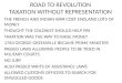 ROAD TO REVOLUTION TAXATION WITHOUT REPRESENTATION THE FRENCH AND INDIAN WAR COST ENGLAND LOTS OF MONEY THOUGHT THE COLONIST SHOULD HELP PAY TAXATION WAS