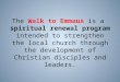 The Walk to Emmaus is a spiritual renewal program intended to strengthen the local church through the development of Christian disciples and leaders