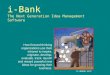 I-Bank The Next Generation Idea Management Software How forward thinking organizations use their intranet to inspire, originate, develop, evaluate, track,