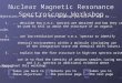 Nuclear Magnetic Resonance Spectroscopy Workshop Objectives: By the end of this workshop you will be able to... 1.... describe how n.m.r. spectra are obtained
