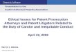 Ethical Issues for Patent Prosecution Attorneys and Patent Litigators Related to the Duty of Candor and Inequitable Conduct April 22, 2008 Presentation