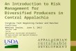 An Introduction to Risk Management for Diversified Producers in Central Appalachia Jennifer Lamb Fellow Appalachian Sustainable Development MS Agricultural