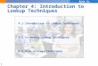 1 Chapter 4: Introduction to Lookup Techniques 4.1 Introduction to Lookup Techniques 4.2 In-Memory Lookup Techniques 4.3 Disk Storage Techniques