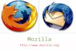 Mozilla . Mozilla Primarily a web browser Set up in 1998 Gets its resources from volunteers Based in America Easy to take part