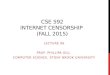CSE 592 INTERNET CENSORSHIP (FALL 2015) LECTURE 06 PROF. PHILLIPA GILL COMPUTER SCIENCE, STONY BROOK UNIVERSITY