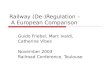 Railway (De-)Regulation – A European Comparison Guido Friebel, Marc Ivaldi, Catherine Vibes November 2003 Railroad Conference, Toulouse