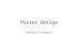 Poster Design Advertisement. An effective poster is... Focused on a single message. Graphic Lets graphs and images tell the story; uses text sparingly