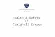 Health & Safety at Craighall Campus. This brief introduction provides details of our safety and emergency arrangements at Craighall Campus