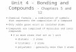 Unit 4 - Bonding and Compounds - Chapters 5 and 12 Chemical formula - a combination of symbols that represents the composition of a compound Only noble