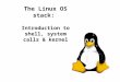 The Linux OS stack: Introduction to shell, system calls & kernel