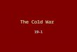 The Cold War 19-1. Setting The Scene FDR thought he could “personally handle Stalin”. Churchill had a better understanding, “Germany is finished. The
