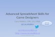 Advanced Spreadsheet Skills for Game Designers Cary Walkin, CPA, CA, MBA @CaryWalkin cary@    © 2014 Cary Walkin CPA,