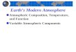 Earth’s Modern Atmosphere Atmospheric Composition, Temperature, and Function Variable Atmospheric Components