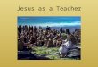Jesus as a Teacher. Agenda: 1/25/12 Grades Discussion Review Notes: Jesus the Teacher Location of Jesus Activity