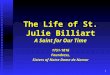 1 The Life of St. Julie Billiart A Saint for Our Time 1751-1816Foundress, Sisters of Notre Dame de Namur