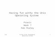 RjpSystem Level Programming Operating Systems 1 Having fun withy the Unix Operating System Praxis Week 7 Rob Pooley