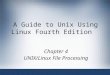 A Guide to Unix Using Linux Fourth Edition Chapter 4 UNIX/Linux File Processing