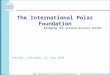The International Polar Foundation :  The International Polar Foundation Bridging the science-society divide Boulder, Colorado,