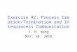 Exercise #2: Process Creation/Termination and Interprocess Communication J. H. Wang Mar. 30, 2010