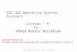 CSC 322 Operating Systems Concepts Lecture - 4: by Ahmed Mumtaz Mustehsan Special Thanks To: Tanenbaum, Modern Operating Systems 3 e, (c) 2008 Prentice-Hall,