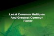 1 Least Common Multiples And Greatest Common Factor Least Common Multiples And Greatest Common Factor