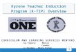 CURRICULUM AND LEARNING SERVICES MENTORS Kyrene Teacher Induction Program (K-TIP) Overview Joy FogartyMonica Crowder Jo ShurmanMoira Turner