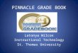PINNACLE GRADE BOOK Latonya Wilcox Instructional Technology St. Thomas University