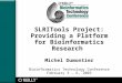 SLRITools Project: Providing a Platform for Bioinformatics Research Michel Dumontier Bioinformatics Technology Conference February 3 - 6, 2003