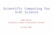Scientific Computing for SLAC Science Bebo White Stanford Linear Accelerator Center October 2006