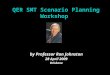 QER SMT Scenario Planning Workshop by Professor Ron Johnston 28 April 2009 Brisbane