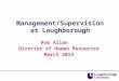 Management/Supervision at Loughborough Rob Allan Director of Human Resources March 2013