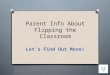 Parent Info About Flipping the Classroom Let’s Find Out More!