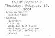 Lecture 61 CS110 Lecture 6 Thursday, February 12, 2004 Announcements –hw2 due today Agenda –questions –testing –modeling text files –declarations (classes,