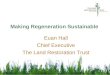 Making Regeneration Sustainable Euan Hall Chief Executive The Land Restoration Trust